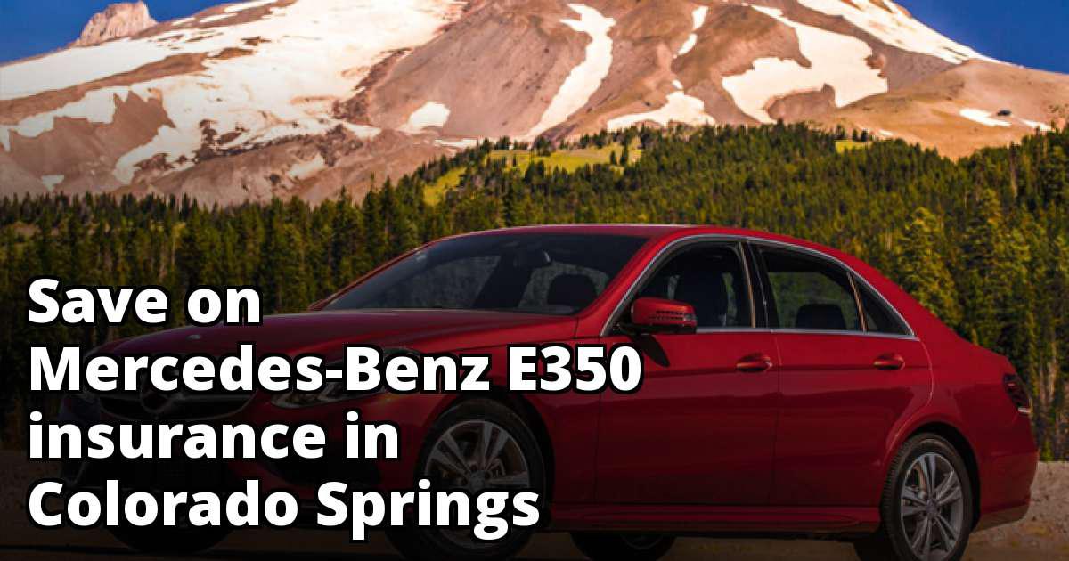 Cheapest Insurance for a MercedesBenz E350 in Colorado Springs