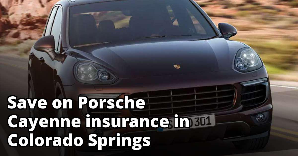 Colorado Springs Colorado Porsche Cayenne Insurance Quotes